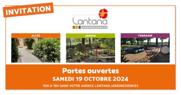 Invitation pour les portes ouvertes de Lantana Jardinessences, le samedi 19 octobre 2024 de 10h à 18h. L'invitation montre trois sections : 'Allée', 'Jardin' et 'Terrasse', avec des images illustrant chaque catégorie de produits. L'événement se déroulera dans l'agence Lantana Jardinessences.